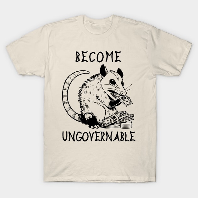 Become Ungovernable Opossum - Cute Meme T-Shirt by SpaceDogLaika